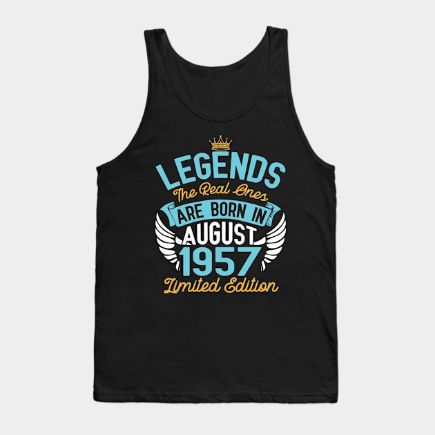 Legends The Real Ones Are Born In August 1957 Limited Edition Happy Birthday 63 Years Old To Me You Tank Top by bakhanh123